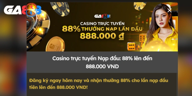 Siêu đãi từ GA888 thưởng nạp lần đầu casino 88%